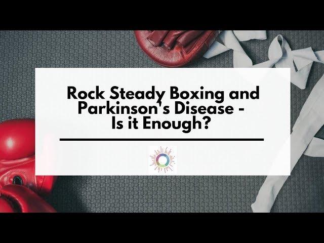 Rock Steady Boxing and Parkinson's Disease - Is it enough?