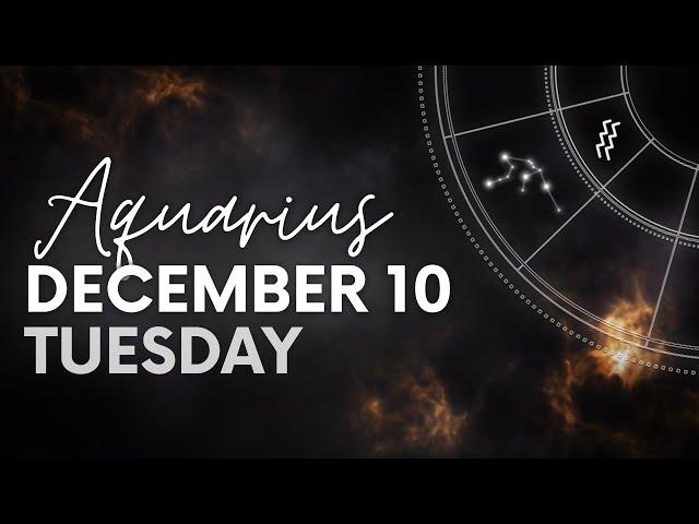 Aquarius - Daily Horoscope - December 10, 2024