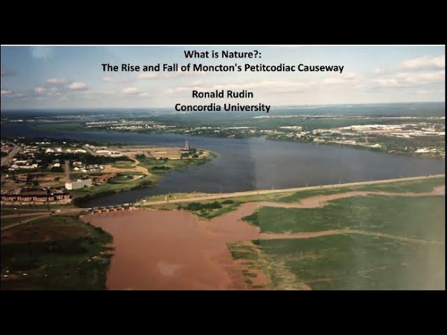 What is Nature?: The Rise and Fall of Moncton’s Petitcodiac Causeway with Prof. Ronald Rudin