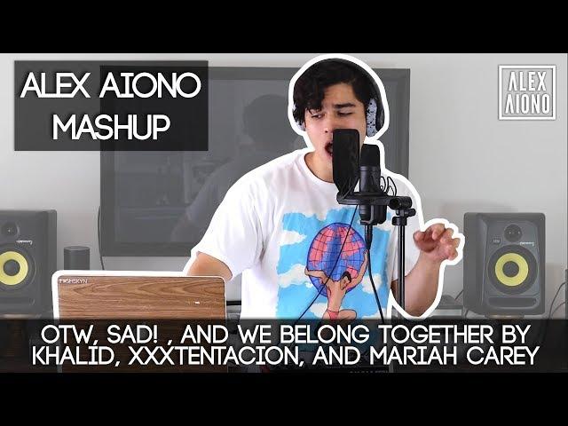 OTW, SAD! , and We Belong Together by Khalid, XXXTentacion, and Mariah Carey | Alex Aiono Mashup