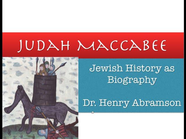 Who was Judah Maccabee? (Jewish Biography as History) by Dr. Henry Abramson