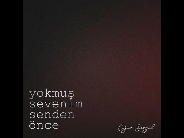 Çağan Şengül - Yokmuş Sevenim Senden Önce