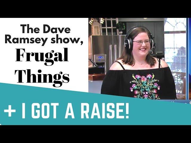 I got a raise! 5 Frugal Things and The Dave Ramsey Show!