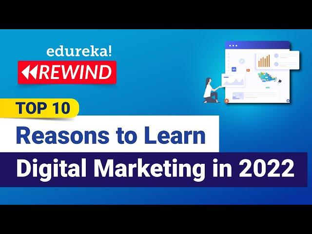 Top 10 Reasons to Learn Digital Marketing in 2022 | Digital Marketing Training  | Edureka Rewind - 1