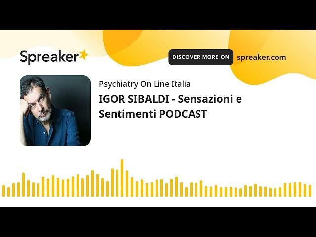 IGOR SIBALDI - Sensazioni e Sentimenti PODCAST