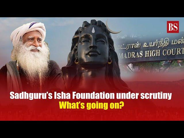 Sadhguru’s Isha Foundation under scrutiny: What’s going on?