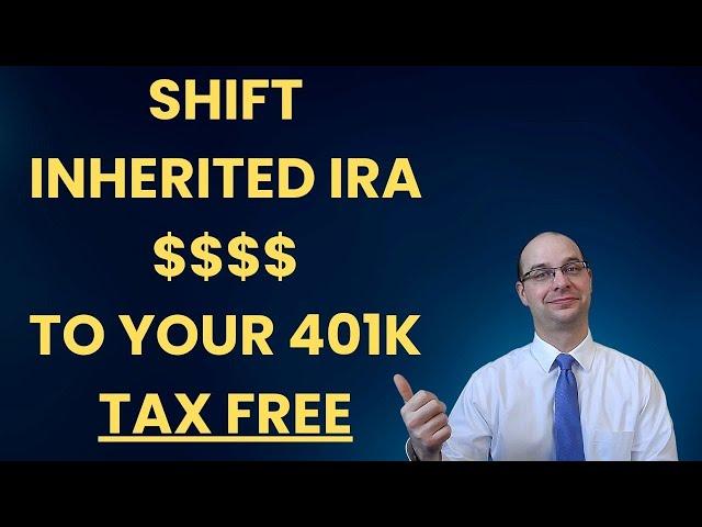 Shift INHERITED IRA to your 401k - TAX FREE!!!