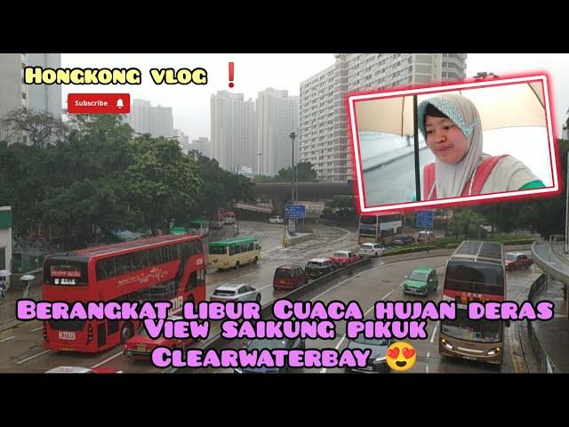 Hongkong vlog  berangkat libur cuaca hujan deras view saikung pikuk clearwaterbay