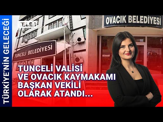 Tunceli ve Ovacık Belediyelerine kayyım... | TÜRKİYE'NİN GELECEĞİ (22 Kasım 2024)