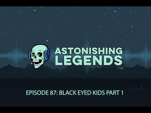 Episode 87 Black-Eyed Kids Part 1