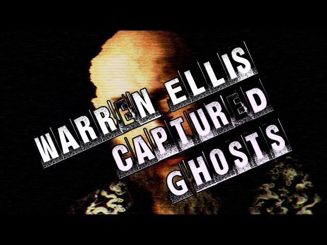 Warren Ellis: Captured Ghosts - Official Full Film