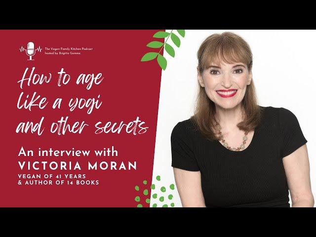 How to AGE like a YOGI and other SECRETS from Victoria Moran after FOUR DECADES (!!) of veganism