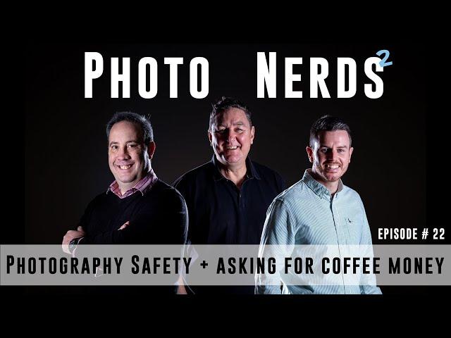 Photography Safety and asking for coffee money - Photo Nerds PODCAST Episode 22