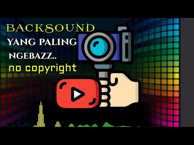 TERBARU - BACKSOUND NOCOPYRIGHT YANG NGEBAS