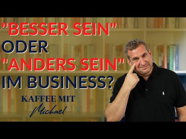 Mit Deinem Unternehmen "besser sein" oder "anders sein"? || KAFFEE MIT MICHAEL