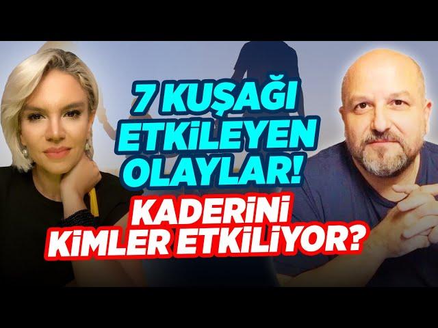 7 Kuşağı Etkileyen Olaylar! Kaderini Kaç Kişi Nasıl Etkiliyor? | İlkay Buharalı - Erdoğan Şemsiyeci