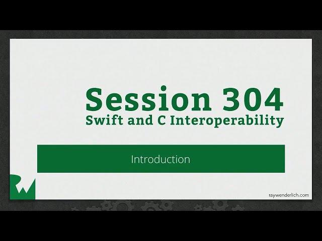 Swift and C Interoperability - 2016 RWDevCon Session - raywenderlich.com