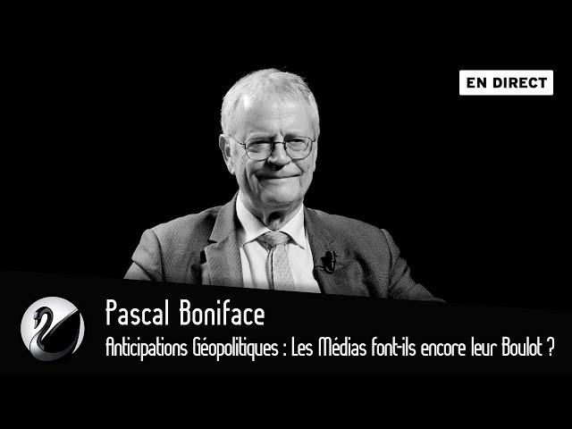 Anticipations Géopolitiques : Les Médias font-ils encore leur Boulot ? Pascal Boniface [EN DIRECT]