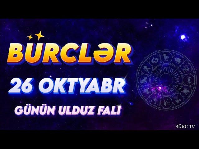 BÜRCLƏR 26 OKTYABR 2024 (Günün Ulduz Falı) BÜRC TV