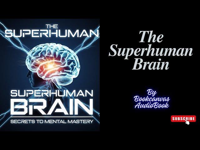 The Superhuman Brain: Secrets to Mental Mastery