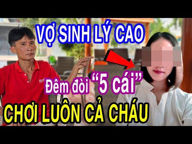 Vợ Nhu Cầu Quá Cao Đêm Đòi "5 Cái" Lụm Luôn Cả Cháu Chồng Bỏ Chạy Cầu Cứu