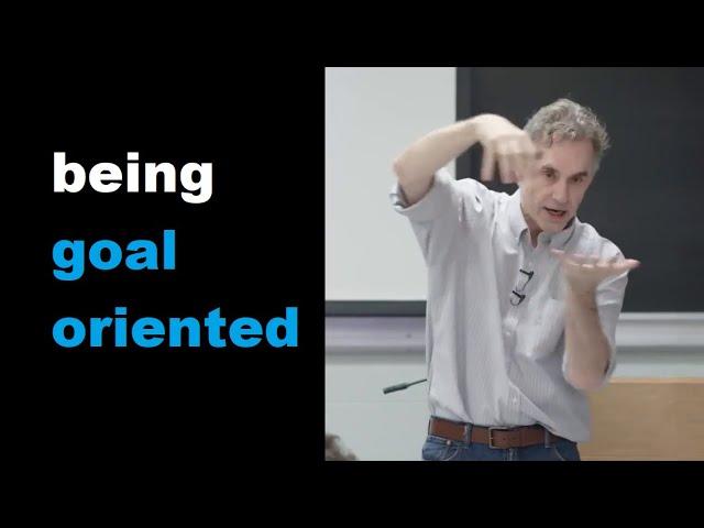 Being Goal Oriented - Jordan Peterson