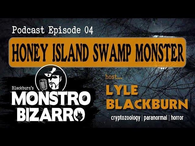 HONEY ISLAND SWAMP MONSTER - Monstro Bizarro Ep 4 with Lyle Blackburn