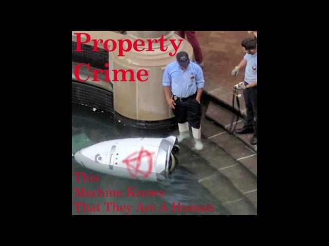 Property Crime - This Machine Knows That They Are A Human