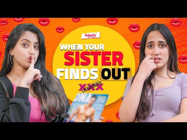 When Your Sister Finds Out Ft. Twarita & Pooravi | Pataakha