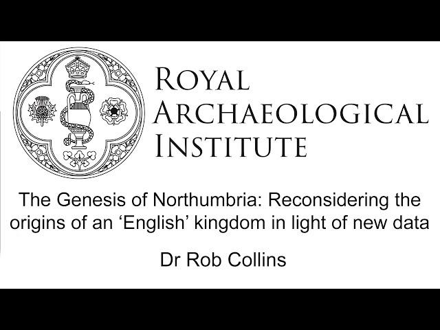 The Genesis of Northumbria - Dr Rob Collins