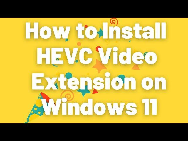 How to install HEVC video extension on Windows 11