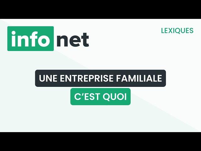 Une entreprise familiale, c'est quoi ? (définition, aide, lexique, tuto, explication)