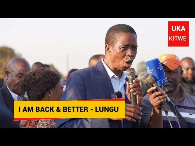 I am Back and Better ~ EDGAR LUNGU Assures Zambians at a Rally in Kitwe