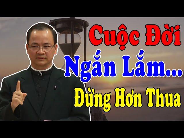 CUỘC ĐỜI NGẮN LẮM... ĐỪNG HƠN THUA - Bài Giảng Để Đời Của Cha Phạm Tĩnh |Công Giáo Yêu Thương