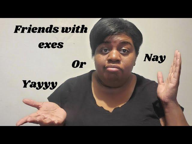 Would you be FRIENDS with your EX 