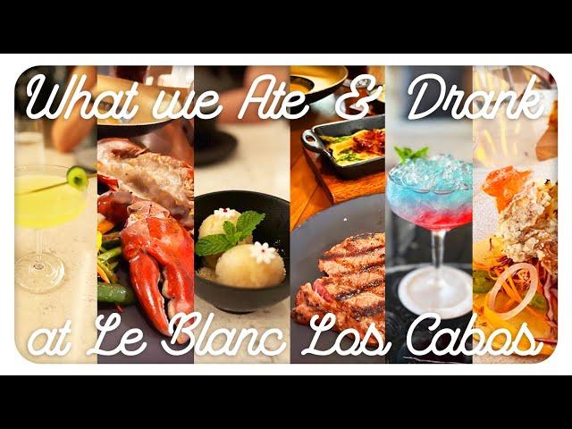 What we Ate & Drank at Le Blanc Los Cabos / TFL (Travel, Food & Life) Experiences