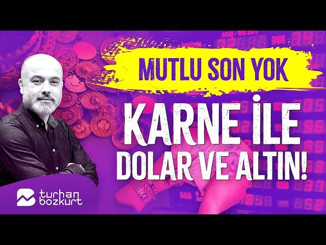 Mutlu son yok, bir adım sonrası karne ile dolar ve altın! | Turhan Bozkurt