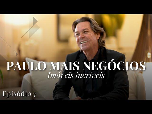 7° Episódio - DANIELLE WINITS NA SÉRIE BRASILEIRA I PAULO MAIS NEGÓCIOS IMÓVEIS INCRÍVEIS