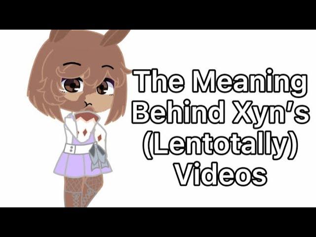 The Meaning Behind Xyn’s (Lentotally) New Videos | Gacha Club | Oc Change