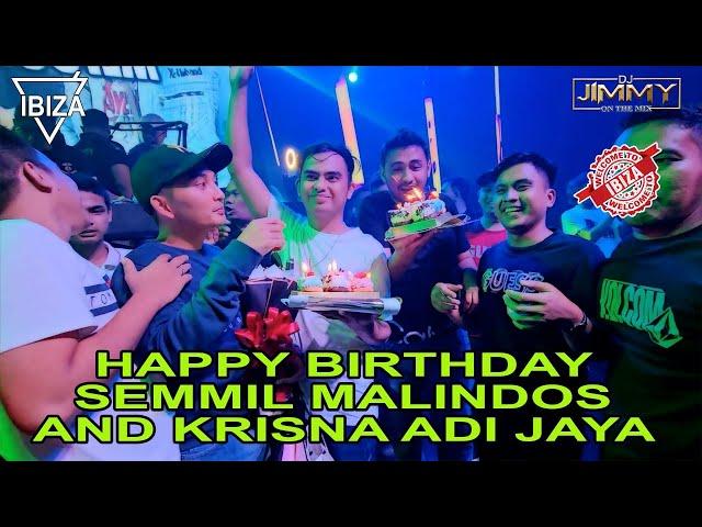 HAPPY BIRTHDAY SEMMIL MALINDOS AND KRISNA ADI JAYA - IBIZA CLUB BY DJ JIMMY ON THE MIX