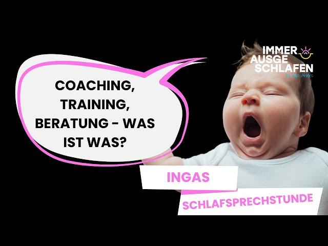 Ingas Schlafsprechstunde – Was ist der Unterschied zwischen Schlafcoaching, -training, -beratung?