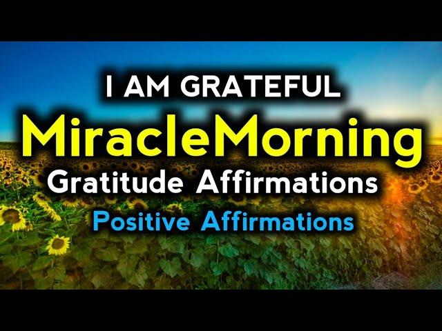 I am grateful | Miracle Morning Affirmations | Morning Gratitude Affirmations | Daily Affirmations