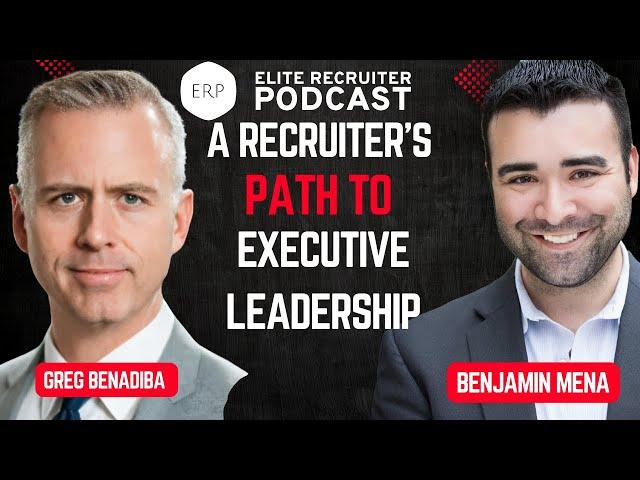 A Recruiter’s Path to Executive Leadership with Greg Benadiba