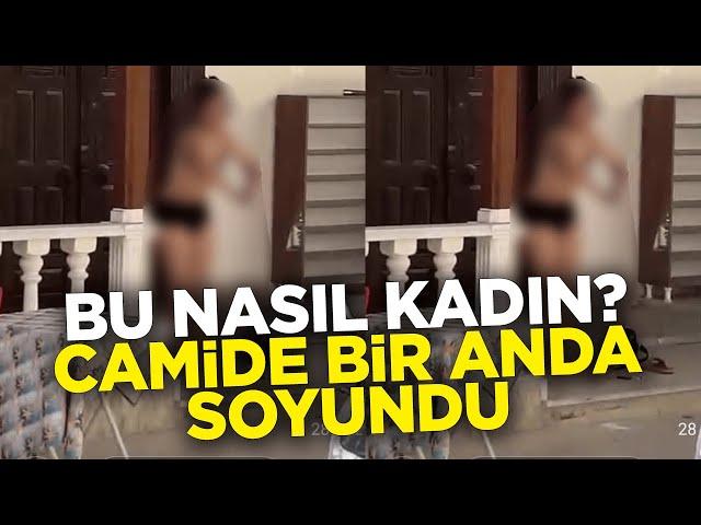 Camiye gelen kadın kıyafetlerini çıkardı