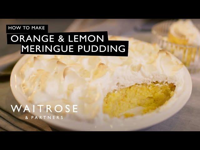 How To Make Orange And Lemon Meringue Pudding | Waitrose