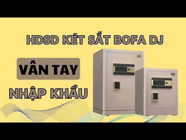 Hướng dẫn cách sử dụng két sắt bofa ZB-30DJ, 35DJ, 45DJ, 60DJ chi tiết