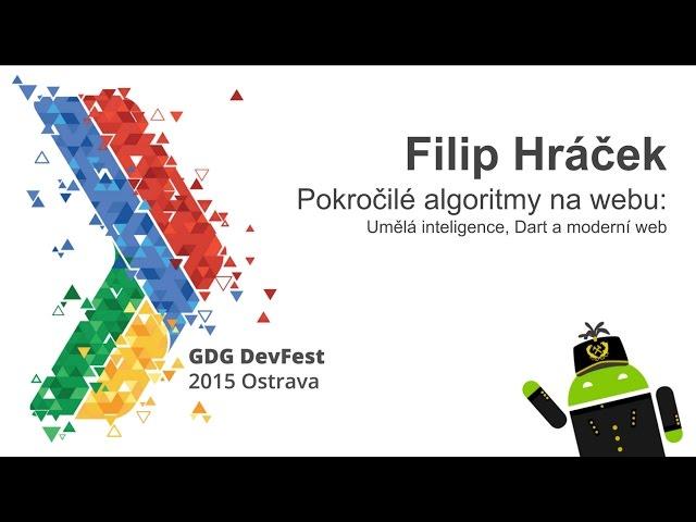 DevFest 2015: Filip Hráček - Pokročilé algoritmy na webu