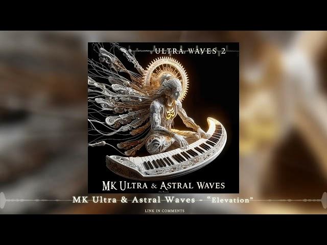 MK Ultra & Astral Waves - 'Elevation' (Edit) |ᴴᴰ