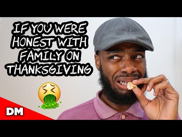 IF YOU WERE HONEST WITH FAMILY ON THANKSGIVING