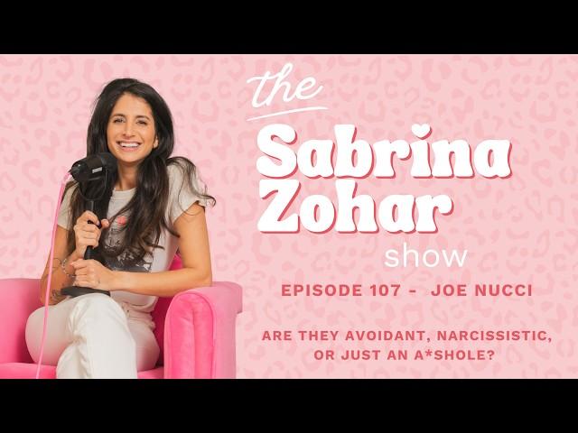 107 - Are They Avoidant, Narcissistic, or Just An A*shole? With Joe Nucci